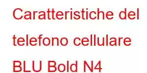 Caratteristiche del telefono cellulare BLU Bold N4