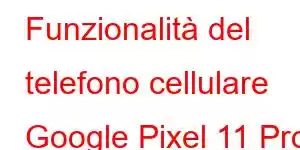 Funzionalità del telefono cellulare Google Pixel 11 Pro