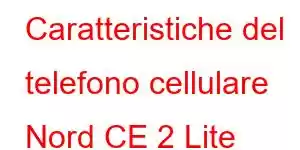 Caratteristiche del telefono cellulare Nord CE 2 Lite