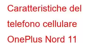 Caratteristiche del telefono cellulare OnePlus Nord 11 Lite