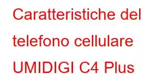 Caratteristiche del telefono cellulare UMIDIGI C4 Plus