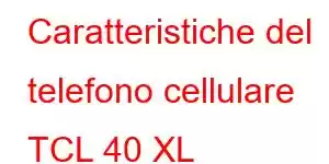 Caratteristiche del telefono cellulare TCL 40 XL