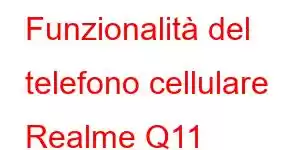 Funzionalità del telefono cellulare Realme Q11