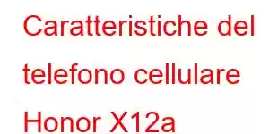 Caratteristiche del telefono cellulare Honor X12a