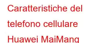 Caratteristiche del telefono cellulare Huawei MaiMang A20