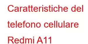 Caratteristiche del telefono cellulare Redmi A11