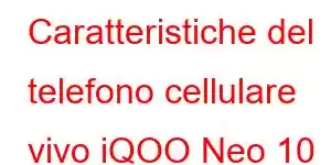 Caratteristiche del telefono cellulare vivo iQOO Neo 10 Lite