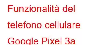 Funzionalità del telefono cellulare Google Pixel 3a