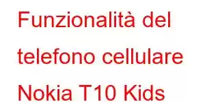 Funzionalità del telefono cellulare Nokia T10 Kids Edition