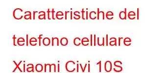 Caratteristiche del telefono cellulare Xiaomi Civi 10S