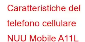 Caratteristiche del telefono cellulare NUU Mobile A11L