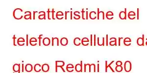 Caratteristiche del telefono cellulare da gioco Redmi K80