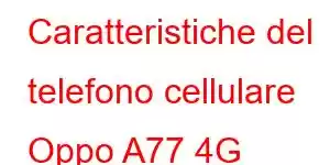 Caratteristiche del telefono cellulare Oppo A77 4G