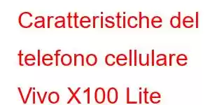 Caratteristiche del telefono cellulare Vivo X100 Lite