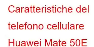 Caratteristiche del telefono cellulare Huawei Mate 50E