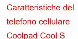 Caratteristiche del telefono cellulare Coolpad Cool S