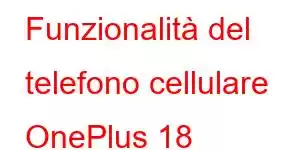 Funzionalità del telefono cellulare OnePlus 18