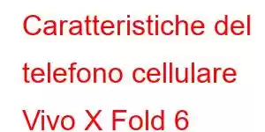 Caratteristiche del telefono cellulare Vivo X Fold 6