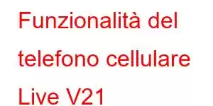 Funzionalità del telefono cellulare Live V21