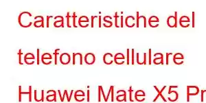 Caratteristiche del telefono cellulare Huawei Mate X5 Pro