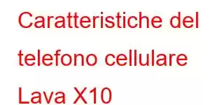 Caratteristiche del telefono cellulare Lava X10