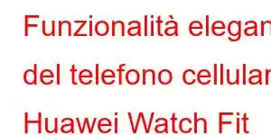 Funzionalità eleganti del telefono cellulare Huawei Watch Fit