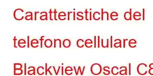 Caratteristiche del telefono cellulare Blackview Oscal C80