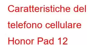 Caratteristiche del telefono cellulare Honor Pad 12