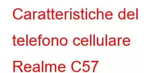 Caratteristiche del telefono cellulare Realme C57