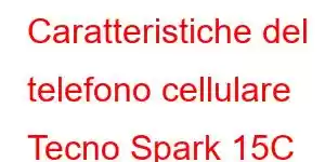 Caratteristiche del telefono cellulare Tecno Spark 15C