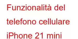 Funzionalità del telefono cellulare iPhone 21 mini