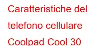 Caratteristiche del telefono cellulare Coolpad Cool 30