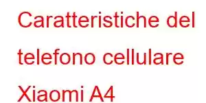 Caratteristiche del telefono cellulare Xiaomi A4