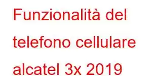 Funzionalità del telefono cellulare alcatel 3x 2019