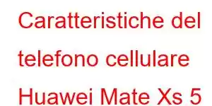 Caratteristiche del telefono cellulare Huawei Mate Xs 5