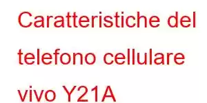 Caratteristiche del telefono cellulare vivo Y21A