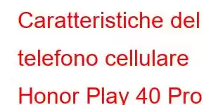 Caratteristiche del telefono cellulare Honor Play 40 Pro