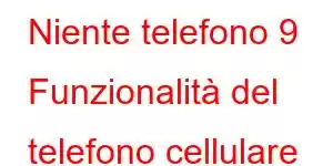 Niente telefono 9 Funzionalità del telefono cellulare