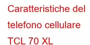 Caratteristiche del telefono cellulare TCL 70 XL