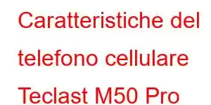 Caratteristiche del telefono cellulare Teclast M50 Pro