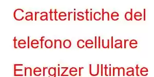 Caratteristiche del telefono cellulare Energizer Ultimate U650S