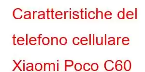 Caratteristiche del telefono cellulare Xiaomi Poco C60