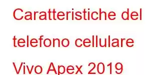 Caratteristiche del telefono cellulare Vivo Apex 2019