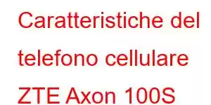 Caratteristiche del telefono cellulare ZTE Axon 100S