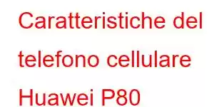 Caratteristiche del telefono cellulare Huawei P80