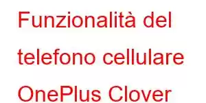 Funzionalità del telefono cellulare OnePlus Clover