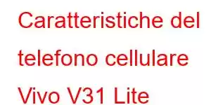 Caratteristiche del telefono cellulare Vivo V31 Lite