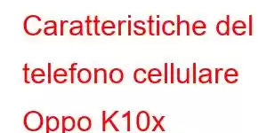 Caratteristiche del telefono cellulare Oppo K10x