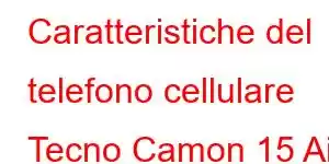 Caratteristiche del telefono cellulare Tecno Camon 15 Air