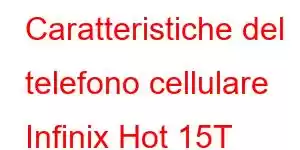 Caratteristiche del telefono cellulare Infinix Hot 15T